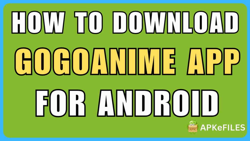 How to Download the GogoAnime App for Android